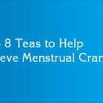 Top 8 Teas to Help Relieve Menstrual Cramps