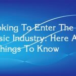 Looking To Enter The Music Industry: Here Are 5 Things To Know