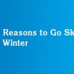 Top Reasons to Go Skiing this Winter