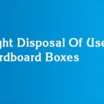 Right Disposal Of Used Cardboard Boxes