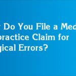 How Do You File a Medical Malpractice Claim for Surgical Errors?