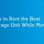 How to Rent the Best Storage Unit While Moving