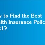 How to Find the Best Health Insurance Policy in 2021?