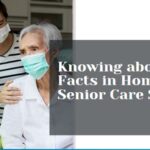 Knowing about Facts in Home Senior Care Services