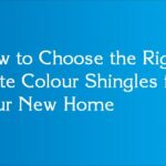 How to Choose the Right Slate Colour Shingles for Your New Home