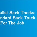 Specialist Sack Trucks: When A Standard Sack Truck Isn't Right For The Job