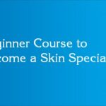 Beginner Course to Become a Skin Specialist
