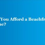 Can You Afford a Beachfront Home?