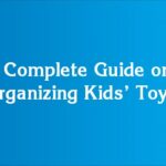 A Complete Guide on Organizing Kids’ Toys