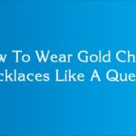 How To Wear Gold Chain Necklaces Like A Queen