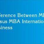 Difference Between MBA Versus MBA International Business