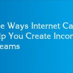 Five Ways Internet Can Help You Create Income Streams