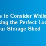 Things to Consider While Choosing the Perfect Location for Your Storage Shed