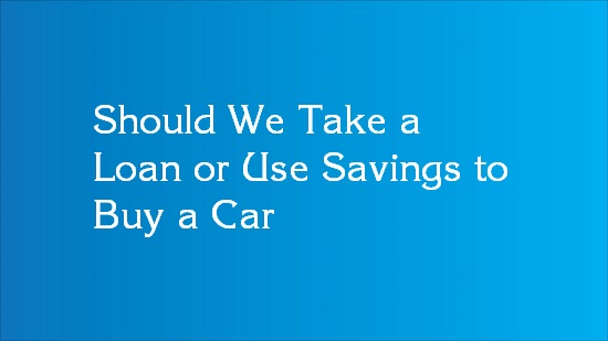should i buy car with cash or loan