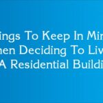 Things To Keep In Mind When Deciding To Live In A Residential Building