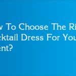 How To Choose The Right Cocktail Dress For Your Event?