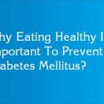 Why Eating Healthy Is Important To Prevent Diabetes Mellitus?