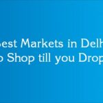 Best Markets in Delhi to Shop till You Drop