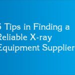 6 Tips in Finding a Reliable X-ray Equipment Supplier