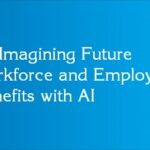 Re-Imagining Future Workforce and Employee Benefits with AI