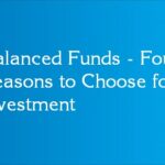 Balanced Funds - Four Reasons to Choose for Investment