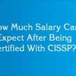 How Much Salary Can I Expect After Being Certified With CISSP?