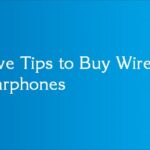 Five Tips to Buy Wired Earphones