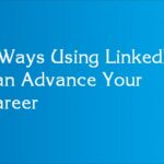 5 Ways Using LinkedIn Can Advance Your Career