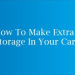 How to Make Extra Storage in Your Car?