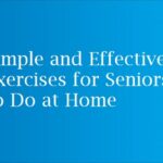 Simple and Effective Exercises for Seniors to Do at Home