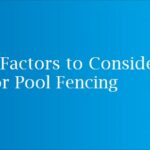 5 Factors to Consider for Pool Fencing
