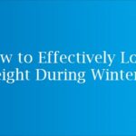 How to Effectively Lose Weight During Winter?