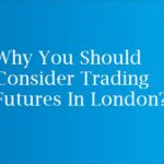 Why You Should Consider Trading Futures In London?