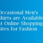 Occasional Men's Shirts are Available at Online Shopping Sites for Fashion