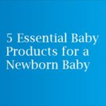 5 Essential Baby Products for a Newborn Baby