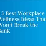 15 Best Workplace Wellness Ideas That Won’t Break the Bank