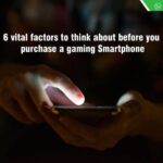6 Vital Factors to Think About Before You Purchase a Gaming Smartphone