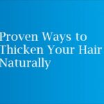 Proven Ways to Thicken Your Hair Naturally
