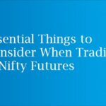 Essential Things to Consider When Trading in Nifty Futures