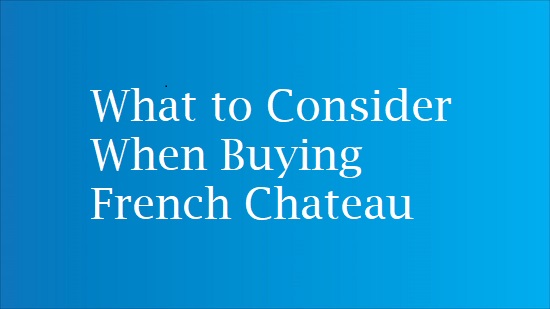 things to consider before buying a chateau