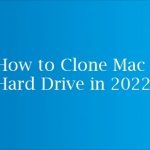 How to Clone Mac Hard Drive in 2022