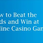 How to Beat the Odds and Win at Online Casino Games