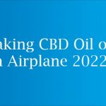 Taking CBD Oil on an Airplane 2022
