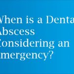 When is a Dental Abscess Considering an Emergency?