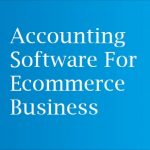 Explained: Why Do You Require Accounting Software For Ecommerce Business