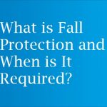 What is Fall Protection and When is It Required?