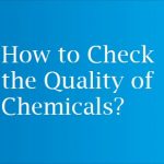 How to Check the Quality of Chemicals?