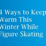 4 Ways to Keep Warm This Winter While Figure Skating