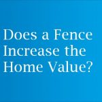 Does a Fence Increase the Home Value?