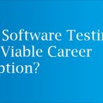 Is Software Testing A Viable Career Option?